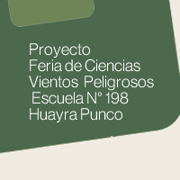 Proyecto Feria de Ciencias Vientos  Peligrosos  - Escuela N 198 Huayra Punco